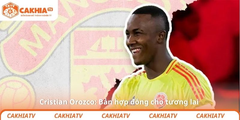 Cristian Orozco: Bản hợp đồng cho tương lai