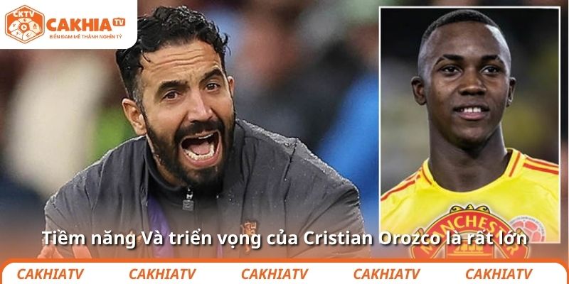 Tiềm năng Và triển vọng của Cristian Orozco là rất lớn