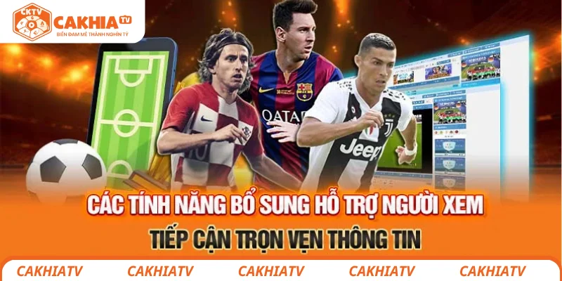 CakhiaTV Zenkipay - Chuyên trang tổng hợp tin tức thể thao 24h 40 Các tính năng hỗ trợ người xem tiếp cận trọn vẹn thông tin